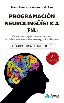 Programación Neurolingüística (PNL) NE Claves para mejorar la comunicación, las relaciones personales y conseguir tus o