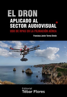 El dron aplicado al sector audiovisual uso de rpas en l filmación aérea