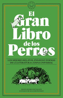 EL GRAN LIBRO DE LOS PERROS Los mejores relatos, ensayos y poemas de la literatura canina universal