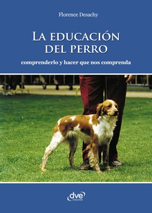 La educación del perro - Comprenderlo y hacer que nos comprenda