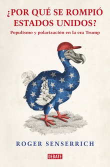 Por qué se rompió Estados Unidos Populismo y polarización en la era Trump