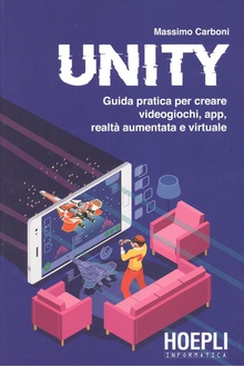UNIT Guida pratica creare videogochi, app, realtà aumentata e virtual