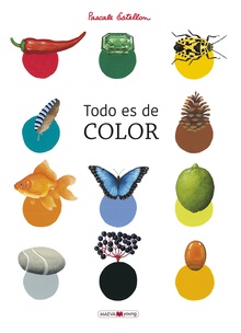 Todo es de color Un libro para conocer y redescubrir los colores de la Naturaleza