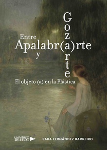 Entre Apalabr(a)rte y Goz(a)rte. El objeto (a) en la Plástica