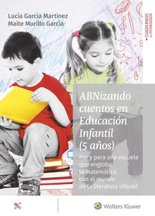 ABNizando cuentos en Educación Infantil (5 años) Por y para una escuela que engloba la matemática con el mundo de la literatura i