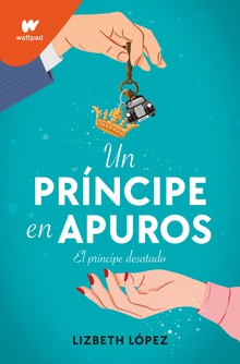 Un príncipe en apuros El príncipe desatado. El nuevo libro de royal romance llega a wattpad by montena