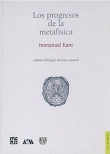 Los progresos de la metafísica : Edición bilingüe alemán - español