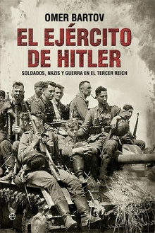 EL EJÈRCITO DE HITLER SOLDADOS, NAZIS Y GUERRA EN EL TERCER REICH