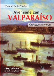 Ayer soñé con Valparaíso: crónicas porteñas (6ta. edición)
