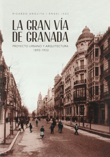GRAN VIA DE GRANADA Proyecto urbano y arquitectura 1890-1933