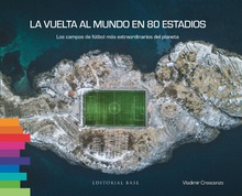 LA VUELTA AL MUNDO EN 80 ESTADIOS Los campos de fútbol más extraordinarios del planeta