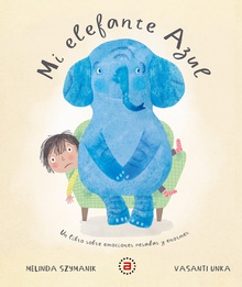 Mi elefante azul Un libro sobre emociones pesadas y enormes