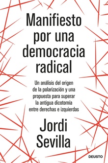 Manifiesto por una democracia radical Un análisis del origen de la polarización y una propuesta para superar la antigu