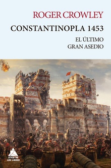 CONSTANTINOPLA 1453 El último asedio