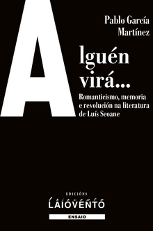 Alguén virá... Romanticismo, memoria e revolución na literatura de Luís Seoane