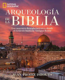 Arqueología de la Biblia Los mayores descubrimientos desde el Génesis hasta la Antigua Roma