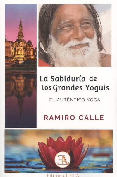 LA SABIDURÍA DE LOS GRANDES YOGUIS El auténtico yoga