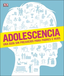ADOLESCENCIA Una guía sin prejuicios para padres e hijos