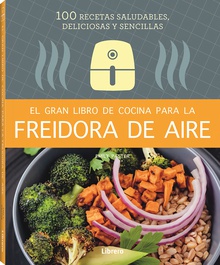 Gran libro de cocina para la freidora de aire, el 100 recetas saludables y sencillas