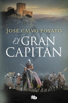 EL GRAN CAPITÁN Una apasionante novela sobre Gonzalo de Córdoba, el soldado que encumbró un impe