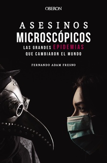 Asesinos microscópicos. Las grandes epidemias que cambiaron el mundo