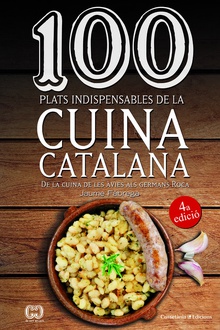 100 PLATS INDISPENSABLES DE LA CUINA CATALANA De la cuina d les àvies als germans Roca