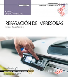 Manual. Reparación de impresoras (UF0865). Certificados de profesionalidad. Mont Montaje y reparación de sistemas microinformáticos IFCT0309