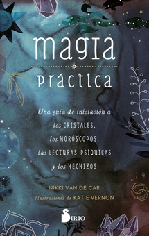 Magia Práctica Una guía de inicación a los cristales, a los horóscopos, las lecturas psíquicas