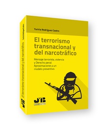 El terrorismo transnacional y del narcotráfico Mensaje terrorista, violencia y Derecho penal. Aproximaciones a un modelo preven