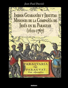 Indios Guaranies y Jesuitas Misiones de la Compañia de Jesus en el Paraguay (161