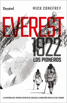 Everest 1922. Los pioneros La historia del primer intento de escalar la montaña más alta del mundo