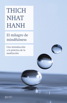 El milagro de mindfulness Una introducción a la práctica de la meditación
