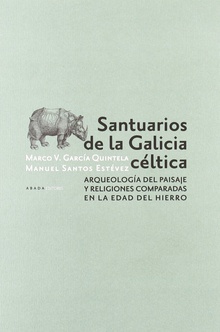 Santuarios de la Galicia céltica Arqueología del paisaje y religiones comparadas en la Edad del Hierro