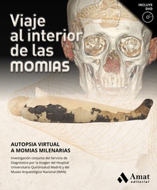 VIAJE AL INTERIOR DE LAS MOMIAS Autopsia virtual a momias milenarias
