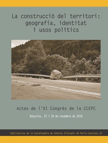 La construcció del territori: geografia, identitat i usos polítics Actes de l'XI Congrés de la CCEPC. Banyoles, 23 i 24 de novembre de 2018