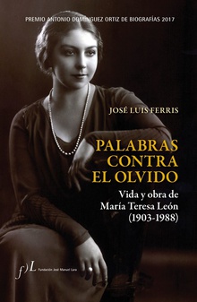 PALABRAS CONTRA EL OLVIDO Vido y obra de María Teresa León 1903-1988
