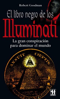Libro negro de los illuminati, el La gran conspiración para dominar el mundo,