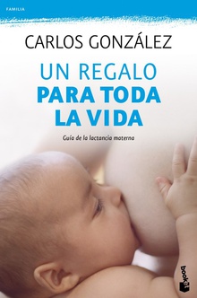 Un regalo para toda la vida Guía de la lactancia materna