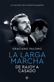 La larga marcha De Rajoy a Casado. Los secretos de la derecha española