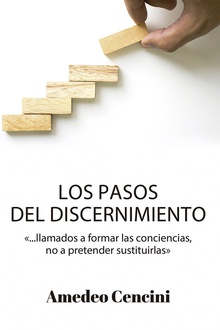 Los pasos del discernimiento Llamados a formar las conciencias, pero no a pretender sustituirlas