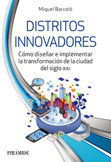 Distritos innovadores Cómo diseñar e implementar la transformación de la ciudad del siglo XXI