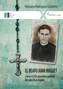 El beato Juan Huguet y otros 4235 sacerdotes, mártires del siglo XX en España