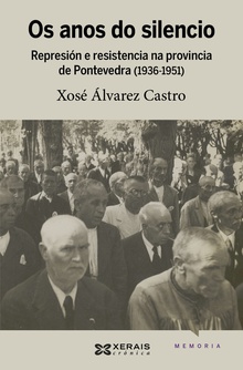 Os anos do silencio Represión e resistencia na provincia de Pontevedra (1936-1951)