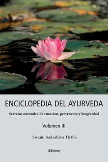 Enciclopedia del ayurveda - Volumen III Secretos naturales de curación, prevención y longevidad