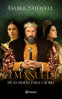 D. Manuel - Duas Irmãs para Um Rei