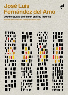 JOSE LUIS FERNANDEZ DEL AMO Arquitectura y arte en un espíritu inquieto