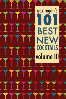 Gaz Regan's 101 Best New Cocktails Volume III
