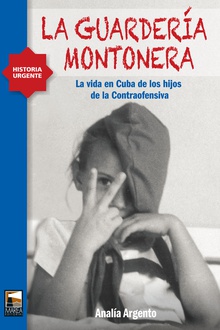 GUARDERIA MONTONERA,LA La vida en Cuba de los hijos de la Contraofensiva
