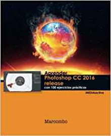 Aprender photoshop cc 2016 release con 100 ejercicios practi