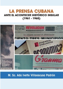 LA PRENSA CUBANA ANTE EL ACONTECER HISTÓRICO (1961-1965)